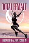 Total Female, Take Charge of Your Sexual Health - Douglas Ginter ; Jason Sachman - 9781311801999