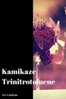 Kamikaze Trinitrotoluene - Lee A Jackson - 9781311812780