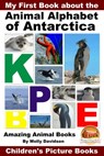 My First Book about the Animal Alphabet of Antarctica: Amazing Animal Books - Children's Picture Books - Molly Davidson - 9781311826763
