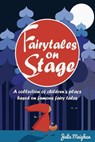 Fairytales on Stage: A collection of children's plays based on famous fairy tales - Julie Meighan - 9781311832535