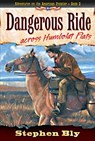Dangerous Ride Across Humboldt Flats - Stephen Bly - 9781311857064