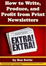 How to Write, Produce, and Profit from Print Newsletters - Ben Settle - 9781311885746