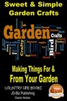 Sweet & Simple Garden Crafts: Making Things For & From your Garden - Darla Noble - 9781311888471