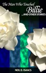 The Man Who Touched Billie and Other Stories - Neil D. Isaacs - 9781311896308