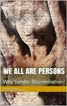 We All Are Persons: Why Gender Discrimination? - Fabrizio Frosini ; Poets Unite Worldwide - 9781311896551