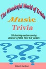 The Wonderful World of Trivia - Music Trivia - Robert Gardner - 9781311907462