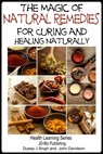 The Magic of Natural Remedies for Curing and Healing Naturally - Dueep Jyot Singh ; John Davidson - 9781311911674