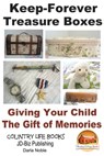 Keep-Forever Treasure Boxes: Giving Your Child the Gift of Memories - Darla Noble - 9781311979537