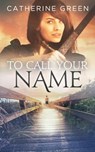 To Call Your Name (Book 2 - The Palace Saga.) - Catherine Green - 9781311987945
