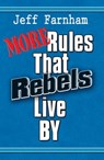 More Rules That Rebels Live By - Jeff Farnham - 9781311992154