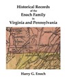 Historical Records of the Enoch Family in Virginia and Pennsylvania - Harry G. Enoch - 9781312201972