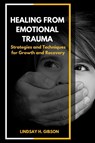 Healing From Emotional Trauma - Lindsay H. Gibson - 9781312588493