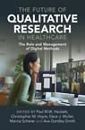 The Future of Qualitative Research in Healthcare - Paul M.W. (Emerson College Hackett ; Christopher M. (The University of Canberra) Hayre ; Dave (Suffolk University Muller - 9781316513170