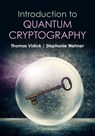 Introduction to Quantum Cryptography - Thomas (California Institute of Technology Vidick ; Stephanie (Delft University of Technology Wehner - 9781316515655