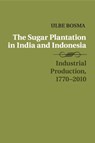 The Sugar Plantation in India and Indonesia - BOSMA,  Ulbe (International Institute of Social History, Amsterdam) - 9781316621165