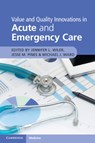 Value and Quality Innovations in Acute and Emergency Care - Jennifer L. Wiler ; Jesse M. (George Washington University Pines ; Michael J. Ward - 9781316625637