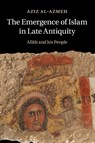The Emergence of Islam in Late Antiquity - Aziz (Central European University Al-Azmeh - 9781316641552
