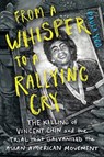 From a Whisper to a Rallying Cry - The Killing of Vincent Chin and the Trial that Galvanized the Asian American Movement - Paula Yoo - 9781324002871