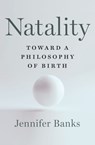 Natality: Toward a Philosophy of Birth - BANKS,  Jennifer - 9781324006398
