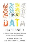 How Data Happened - Chris (Columbia University) Wiggins ; Matthew L. (Columbia University) Jones - 9781324006732