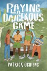 Playing a Dangerous Game - Patrick Ochieng - 9781324019138
