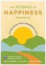 The Science of Happiness Workbook - Greater Good Science Center ; Kira M. Newman ; Jill Suttie ; Shuka Kalantari - 9781324019206