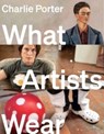 WHAT ARTISTS WEAR - Charlie Porter - 9781324020400