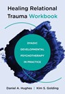 Healing Relational Trauma Workbook - Daniel A. (Dyadic Developmental Psychotherapy Institute) Hughes ; Kim S. Golding - 9781324030584