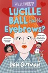 Lucille Ball Had No Eyebrows? - Dan Gutman - 9781324030737