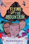 Flying Up the Mountain - Elizabeth-Irene Baitie - 9781324054115