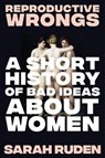 Reproductive Wrongs - Sarah Ruden - 9781324075905