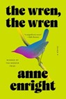 The Wren, the Wren - Anne Enright - 9781324076032