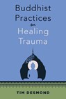 Buddhist Practices for Healing Trauma - Tim Desmond - 9781324082477