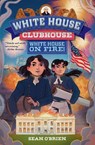 White House on Fire! (White House Clubhouse #2) - Sean (Georgetown University) O'Brien - 9781324083283