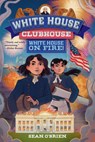 White House on Fire! (White House Clubhouse #2) - Sean (Georgetown University) O'Brien - 9781324083283
