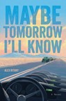 Maybe Tomorrow I'll Know - Alex Ritany - 9781324083634