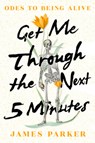 Get Me Through the Next Five Minutes - James Parker - 9781324091639