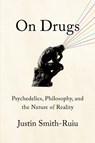 On Drugs: Psychedelics, Philosophy, and the Nature of Reality - Justin Smith-Ruiu - 9781324094975