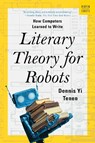 Literary Theory for Robots - Dennis Yi (Columbia University) Tenen - 9781324105053