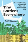 Tiny Gardens Everywhere - Kate Brown - 9781324105831