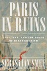 Paris in Ruins - Sebastian Smee - 9781324116769
