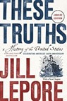 These Truths - Jill (Harvard University) Lepore - 9781324130765