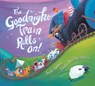 The Goodnight Train Rolls On! - June Sobel ; Laura Huliska-Beith - 9781328499141