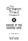 The Oregon Trail: Danger at the Haunted Gate - Jesse Wiley - 9781328560926