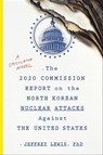 The 2020 Commission Report on the North Korean Nuclear Attacks Against the United States - Jeffrey Lewis, PhD - 9781328573926