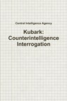 Kubark: Counterintelligence Interrogation - Central Intelligence Agency - 9781329282223