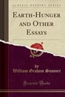 Earth-Hunger and Other Essays (Classic Reprint) - SUMNER,  William Graham - 9781330636961