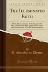 The Illuminated Faith - CLYMER,  R. Swinburne - 9781331718413
