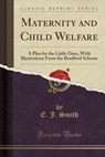 Maternity and Child Welfare - SMITH,  E. J. - 9781332155194