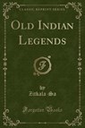 Old Indian Legends (Classic Reprint) - ZITKALA-SA,  Zitkala-Sa - 9781332171873